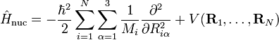  \hat{H}_\mathrm{nuc} = -\frac{\hbar^2}{2}\sum_{i=1}^N
\sum_{\alpha=1}^3 \frac{1}{M_i} \frac{\partial^2}{\partial R_{i\alpha}^2} +V(\mathbf{R}_1,\ldots,\mathbf{R}_N) 