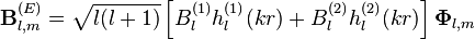 \mathbf{B}_{l,m}^{(E)} = \sqrt{l(l+1)} \left[B_l^{(1)} h_l^{(1)}(kr) + B_l^{(2)} h_l^{(2)}(kr)\right] \mathbf{\Phi}_{l,m}