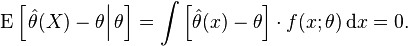 
\operatorname{E}\left[ \left. \hat\theta(X) - \theta \right| \theta \right]
= \int \left[ \hat\theta(x) - \theta \right] \cdot f(x ;\theta) \, \mathrm{d}x = 0.
