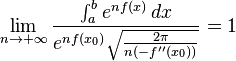 
\lim_{n \to +\infty} \frac{\int_a^b e^{nf(x)} \, dx}{e^{nf(x_0)} \sqrt{\frac{2 \pi}{n (-f''(x_0))}}} =1
