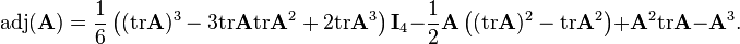 \mathrm{adj}(\mathbf{A})=\frac{1}{6}\left( (\mathrm{tr}\mathbf{A})^{3}-3\mathrm{tr}\mathbf{A}\mathrm{tr}\mathbf{A}^{2}+2\mathrm{tr}\mathbf{A}^{3}\right)\mathbf{I}_4 -\frac{1}{2}\mathbf{A}\left( (\mathrm{tr}\mathbf{A})^{2}-\mathrm{tr}\mathbf{A}^{2}\right) +\mathbf{A}^{2}\mathrm{tr}\mathbf{A}-\mathbf{A}^{3}.