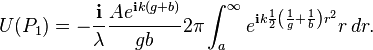 
U(P_1) = - \frac{\mathbf{i}}{\lambda}  \frac{A e^{\mathbf{i} k (g+b)}}{g b}  2\pi \int_a^\infty  e^{\mathbf{i} k \frac{1}{2} \left(\frac{1}{g} + \frac{1}{b}\right)r^2} r \, dr.
