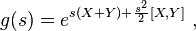 g(s)= e^{s(X+Y) +\frac{s^2}{2} [ X, Y ] } ~, 