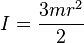  I = \frac {3mr^2} {2}