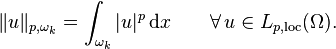  {\Vert u \Vert_{p,\omega_k}} = \int_{\omega_k} | u|^p \,\mathrm{d}x\qquad\forall\, u\in L_{p,\mathrm{loc}}(\Omega).