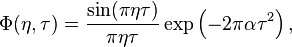 \Phi (\eta,\tau) = \frac{\sin(\pi \eta \tau)}{ \pi \eta \tau }\exp \left(-2\pi \alpha \tau^2  \right), 