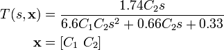 
\begin{align}
 T(s,\mathbf{x})&=\frac{1.74C_2s}{6.6C_1 C_2 s^2+0.66C_2 s+0.33} \\
      \mathbf{x}&=[C_1~C_2]
\end{align}
