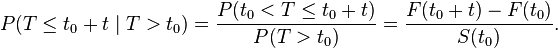 P(T \le t_0 + t \mid T > t_0) = \frac{P(t_0 < T \le t_0 + t)}{P(T > t_0)} = \frac{F(t_0 + t) - F(t_0)}{S(t_0)}.