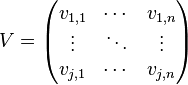 
V = \begin{pmatrix} 
v_{1,1} & \cdots & v_{1,n} \\ \vdots & \ddots & \vdots \\ v_{j,1} & \cdots & v_{j,n}
\end{pmatrix}
