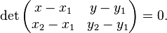 \det \begin{pmatrix}x-x_1&y-y_1\\x_2-x_1&y_2-y_1\end{pmatrix} = 0.