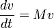 \frac{dv}{dt}=Mv