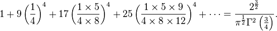 1 + 9\left(\frac{1}{4}\right)^4 + 17\left(\frac{1\times5}{4\times8}\right)^4 + 25\left(\frac{1\times5\times9}{4\times8\times12}\right)^4 + \cdots = \frac{2^\frac{3}{2}}{\pi^\frac{1}{2}\Gamma^2\left(\frac{3}{4}\right)}.