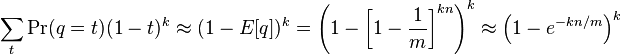  \sum_{t} \Pr(q = t) (1 - t)^k \approx (1 - E[q])^k = \left(1-\left[1-\frac{1}{m}\right]^{kn}\right)^k \approx \left( 1-e^{-kn/m} \right)^k