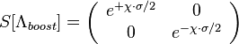 S[\Lambda_{boost}] = \left(
\begin{array}{cc}
e^{+\chi\cdot\sigma / 2}&0\\
0&e^{-\chi\cdot\sigma / 2}
\end{array}
\right)