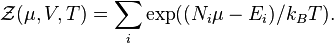  \mathcal{Z}(\mu, V, T) = \sum_{i} \exp((N_i\mu - E_i)/k_B T).  