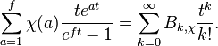 \sum_{a=1}^f\chi(a)\frac{te^{at}}{e^{ft}-1}=\sum_{k=0}^\infty B_{k,\chi}\frac{t^k}{k!}.