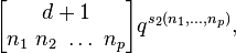 \begin{bmatrix} d+1 \\ n_1\ n_2\ \dots\ n_p \end{bmatrix} q^{s_2(n_1,\ldots,n_p)},