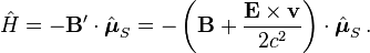 \hat{H} = - \mathbf{B}'\cdot \hat{\boldsymbol{\mu}}_S = -\left(\mathbf{B} + \frac{\mathbf{E} \times \mathbf{v}}{2c^2} \right) \cdot \hat{\boldsymbol{\mu}}_S \,.