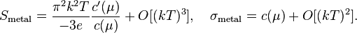 S_{\rm metal} = \frac{\pi^2 k^2 T}{-3 e} \frac{c'(\mu)}{c(\mu)} + O[(kT)^3], \quad \sigma_{\rm metal} = c(\mu) + O[(kT)^2].