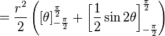 =\frac{r^2}{2}\left ( \left[ \theta \right]_{-\frac{\pi}{2}}^{\frac{\pi}{2}}+ \left[ \frac{1}{2} \sin 2\theta \right]_{-\frac{\pi}{2}}^{\frac{\pi}{2}} \right )