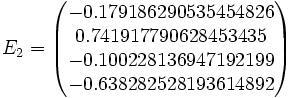 
	E_2 = \begin{pmatrix}-0.179186290535454826\\ 0.741917790628453435\\ -0.100228136947192199\\ -0.638282528193614892\end{pmatrix}
