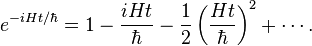  e^{-iHt / \hbar} = 1 - \frac{iHt}{\hbar} - \frac{1}{2}\left(\frac{Ht}{\hbar}\right)^2 + \cdots .