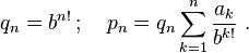 q_n = b^{n!}\,; \quad p_n = q_n \sum_{k=1}^n \frac{a_k}{b^{k!}} \; .