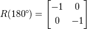 R(180^\circ) = \begin{bmatrix}
-1 & 0 \\[3pt]
0 & -1 \\
\end{bmatrix}