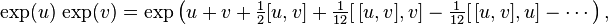  \exp(u)\,\exp(v) = \exp\left(u + v + \tfrac{1}{2}[u,v] + \tfrac{1}{12}[\,[u,v],v] - \tfrac{1}{12}[\,[u,v],u] - \cdots \right),