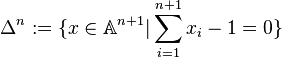 \Delta^n := \{x \in \mathbb{A}^{n+1} \vert \sum_{i=1}^{n+1} x_i - 1 = 0\}