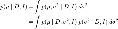 \begin{align}
p(\mu\mid D, I) = & \int p(\mu,\sigma^2\mid D, I) \; d \sigma^2 \\
= & \int p(\mu\mid D, \sigma^2, I) \; p(\sigma^2\mid D, I) \; d \sigma^2
\end{align}