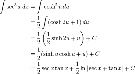 
\begin{align}
\int \sec^3 x \, dx &{}= \int \cosh^2 u\,du \\
&{}= \frac{1}{2}\int ( \cosh 2u +1) \,du \\
&{}= \frac{1}{2} \left( \frac{1}{2}\sinh2u + u\right) + C\\
&{}= \frac{1}{2} ( \sinh u \cosh u + u ) + C \\
&{}= \frac{1}{2} \sec x \tan x + \frac{1}{2} \ln|\sec x + \tan x| + C
\end{align}
