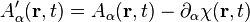 A'_\alpha (\mathbf{r},t) = A_\alpha (\mathbf{r},t) - \partial_\alpha \chi (\mathbf{r},t) \,