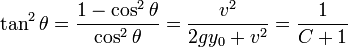  \tan^2 \theta = \frac { 1 - \cos^2 \theta } { \cos^2 \theta } = \frac { v^2 } { 2 g y_0 + v^2 } = \frac { 1 } { C + 1 }