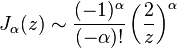 J_\alpha(z) \sim \frac{(-1)^{\alpha}}{(-\alpha)!} \left( \frac{2}{z} \right) ^\alpha 