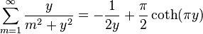 \sum^{\infty}_{m=1} \frac{y}{m^2+y^2} = -\frac{1}{2y}+\frac{\pi}{2}\coth(\pi y)