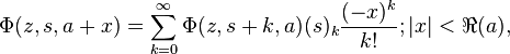 
\Phi(z,s,a+x)=\sum_{k=0}^\infty \Phi(z,s+k,a)(s)_{k}\frac{(-x)^k}{k!};|x|<\Re(a),
