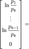 \begin{bmatrix} \ln \dfrac{p_1}{p_k} \\[10pt] \vdots \\[5pt] \ln \dfrac{p_{k-1}}{p_k} \\[15pt] 0 \end{bmatrix} =