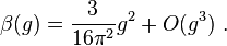 \beta(g)=\frac{3}{16\pi^2}g^2+O(g^3) ~.