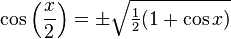 \cos\left(\frac{x}{2}\right) = \pm \sqrt{\tfrac{1}{2}(1 + \cos x)}