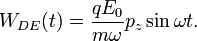  W_{DE}(t) = \frac{q E_0}{m\omega}  p_z \sin \omega t. \, 