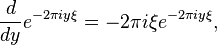 \frac{d}{dy} e^{-2\pi iy\xi} = -2\pi i\xi e^{-2\pi iy\xi},