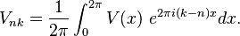 V_{nk} = \frac{1}{2\pi} \int_0^{2\pi} V(x) \ e^{2\pi i (k-n) x} dx .