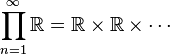 \prod_{n = 1}^\infty \mathbb R = \mathbb R \times \mathbb R \times \cdots