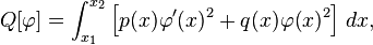 Q[\varphi] =  \int_{x_1}^{x_2} \left[ p(x) \varphi'(x)^2 + q(x) \varphi(x)^2 \right] \, dx, \,