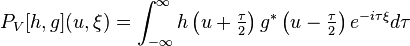 P_V[h,g](u,\xi )=\int_{-\infty }^{\infty } h\left (u+\tfrac{\tau }{2} \right)g^* \left (u-\tfrac{\tau }{2} \right) e^{-i\tau \xi }d\tau