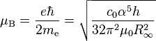 \mu_{\rm B} = \frac{e \hbar}{2 m_{\rm e}} = \sqrt{\frac{c_0 \alpha^5 h}{32 \pi^2 \mu_0 R_{\infty}^2}}