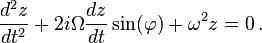 \frac{d^2z}{dt^2} + 2i\Omega \frac{dz}{dt} \sin(\varphi)+\omega^2 z=0 \,.