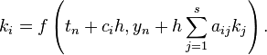 k_i = f\left(t_n + c_i h, y_n + h \sum_{j = 1}^{s} a_{ij} k_j\right).