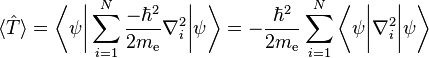 \langle\hat{T}\rangle = \bigg\langle\psi \bigg\vert \sum_{i=1}^N \frac{-\hbar^2}{2 m_\text{e}} \nabla^2_i \bigg\vert \psi \bigg\rangle = -\frac{\hbar^2}{2 m_\text{e}} \sum_{i=1}^N \bigg\langle\psi \bigg\vert \nabla^2_i \bigg\vert \psi \bigg\rangle